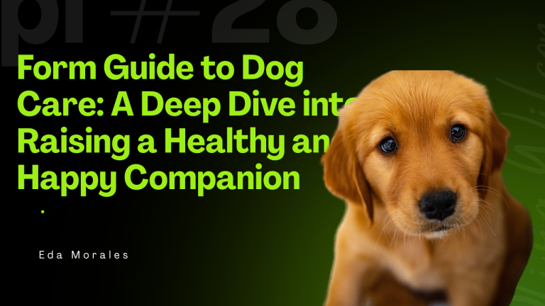 Form Guide to Dog Care: A Deep Dive into Raising a Healthy and Happy Companion